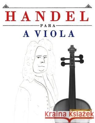 Handel Para a Viola: 10 Pe Easy Classical Masterworks 9781979550437 Createspace Independent Publishing Platform - książka