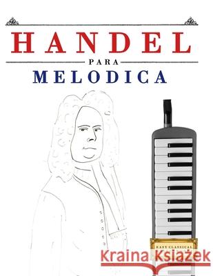Handel para Mel?dica: 10 Piezas F?ciles para Mel?dica Libro para Principiantes E. C. Masterworks 9781807564940 E. C. Masterworks - książka