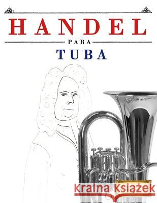 Handel Para Tuba: 10 Piezas F Easy Classical Masterworks 9781979523714 Createspace Independent Publishing Platform - książka