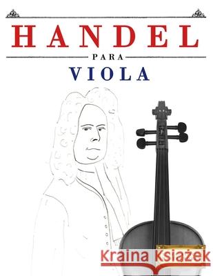 Handel para Viola: 10 Piezas F?ciles para Viola Libro para Principiantes E. C. Masterworks 9781807565015 E. C. Masterworks - książka
