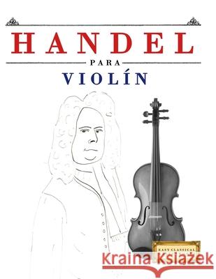 Handel para Viol?n: 10 Piezas F?ciles para Viol?n Libro para Principiantes E. C. Masterworks 9781807565022 E. C. Masterworks - książka
