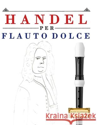 Handel per Flauto Dolce: 10 Pezzi Facili per Flauto Dolce Libro per Principianti E. C. Masterworks 9781807565145 E. C. Masterworks - książka