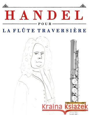 Handel Pour La FL Easy Classical Masterworks 9781979522847 Createspace Independent Publishing Platform - książka
