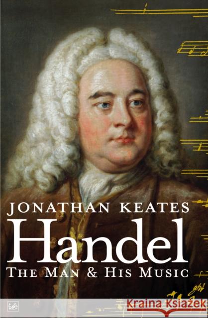 Handel: The Man & His Music Jonathan Keates 9781845951153  - książka