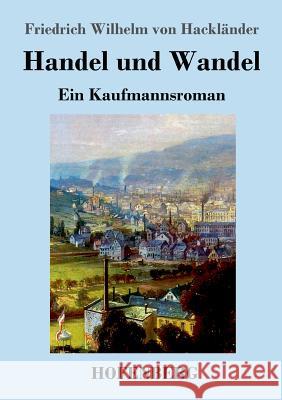 Handel und Wandel: Ein Kaufmannsroman Hackländer, Friedrich Wilhelm Von 9783743730489 Hofenberg - książka