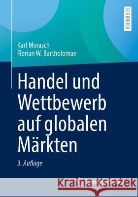 Handel Und Wettbewerb Auf Globalen M?rkten Karl Morasch Florian W. Bartholomae 9783658418656 Springer Gabler - książka