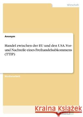 Handel zwischen der EU und den USA. Vor- und Nachteile eines Freihandelsabkommens (TTIP) Frieda Vo 9783346645463 Grin Verlag - książka