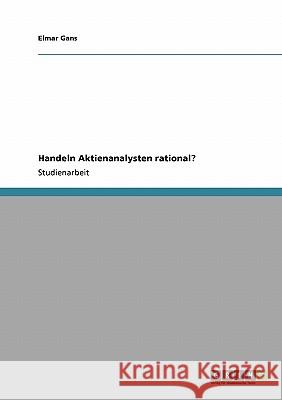 Handeln Aktienanalysten rational? Elmar Gans 9783640474844 Grin Verlag - książka