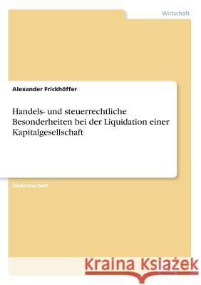 Handels- und steuerrechtliche Besonderheiten bei der Liquidation einer Kapitalgesellschaft Alexander Frickhoffer 9783838605470 Diplom.de - książka