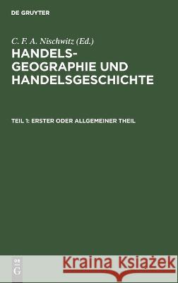 Handels-Geographie und Handelsgeschichte T. 1: Erster oder allgemeiner Theil; HGH-B, Teil 1  9783112688212 De Gruyter (JL) - książka