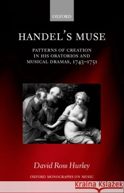 Handel's Muse: Patterns of Creation in His Oratorios and Musical Dramas, 1743-1751 Hurley, David Ross 9780198163961 Oxford University Press - książka