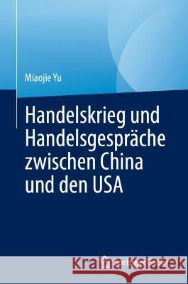 Handelskrieg Und Handelsgespräche Zwischen China Und Den USA Yu, Miaojie 9789811987335 Springer - książka