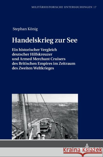 Handelskrieg Zur See: Ein Historischer Vergleich Deutscher Hilfskreuzer Und Armed Merchant Cruisers Des Britischen Empires Im Zeitraum Des Z Niehuss, Merith 9783631759592 Peter Lang Gmbh, Internationaler Verlag Der W - książka