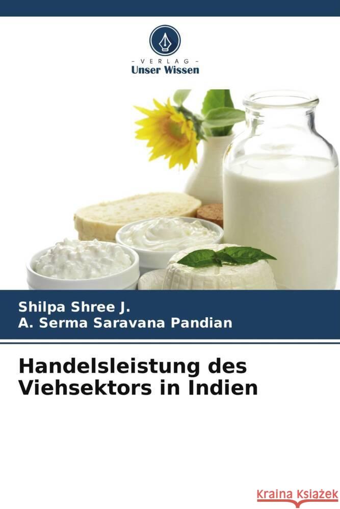 Handelsleistung des Viehsektors in Indien Shilpa Shre A. Serma Saravana Pandian 9786207037063 Verlag Unser Wissen - książka