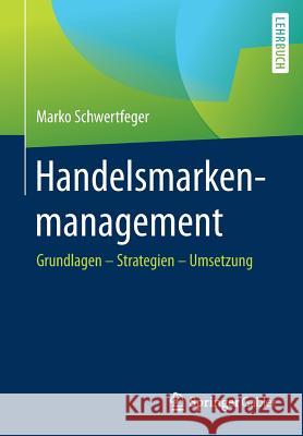 Handelsmarkenmanagement: Grundlagen - Strategien - Umsetzung Schwertfeger, Marko 9783658090524 Springer Gabler - książka