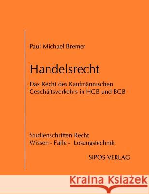 Handelsrecht, das Recht des Kaufmännischen Geschäftsverkehrs in HGB und BGB Bremer, Paul Michael 9783980188920 Bremer - książka