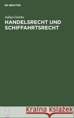 Handelsrecht Und Schiffahrtsrecht Julius Gierke 9783111089263 De Gruyter - książka