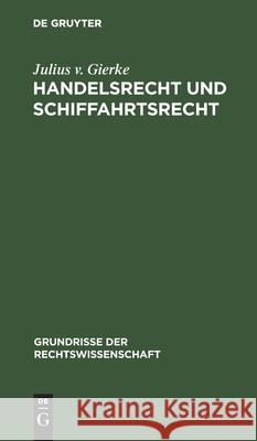 Handelsrecht Und Schiffahrtsrecht Julius V Gierke 9783112411896 De Gruyter - książka