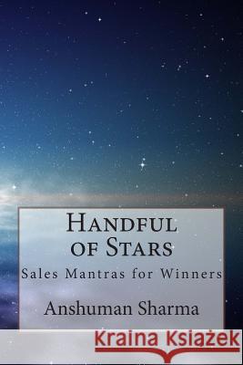 Handful of Stars: Sales Mantras for Winners MR Anshuman Sharma 9781479154111 Createspace - książka