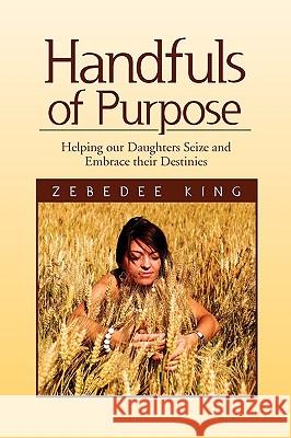 Handfuls of Purpose Zebedee King 9781450056298 Xlibris Corporation - książka