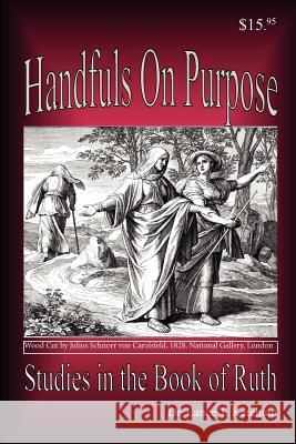 Handfuls on Purpose, Studies in the Book of Ruth Lance T. Ketchum 9780986011313 Old Paths Publications, Incorporated - książka