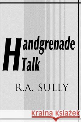 Handgrenade Talk R. A. Sully 9780595097869 Writers Club Press - książka