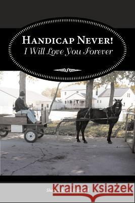 Handicap Never! I Will Love You Forever Sharon Kurtz Hammel 9781462404353 Inspiring Voices - książka