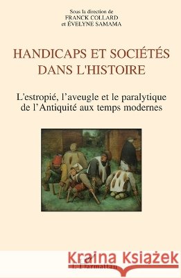 Handicaps et soci?t?s dans l'histoire: L'estropi?, l'aveugle et le paralytique de l'Antiquit? aux temps modernes Evelyne Samama 9782296114432 Editions L'Harmattan - książka