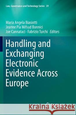 Handling and Exchanging Electronic Evidence Across Europe Maria Angela Biasiotti Jeanne Pia Mifsu Joe Cannataci 9783030090944 Springer - książka