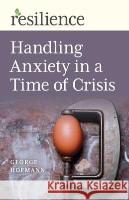Handling Anxiety in a Time of Crisis Hofmann, George 9781789046793 Changemakers Books - książka