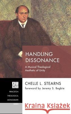 Handling Dissonance Chelle L Stearns, Jeremy S Begbie 9781498288361 Pickwick Publications - książka