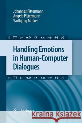 Handling Emotions in Human-Computer Dialogues Johannes Pittermann, Angela Pittermann, Wolfgang Minker 9789400791701 Springer - książka