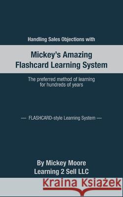 Handling Sales Objections: Using the Flash Card Style Learning System Mickey Moore 9781734096613 Learning 2 Sell - książka