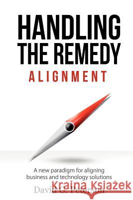 Handling the Remedy: Alignment David G. Peterson 9780987825919 David G. Peterson - książka