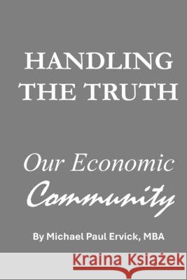 Handling the Truth: Our Economic Community Ervick, Michael Paul 9798249314767 Independently Published - książka