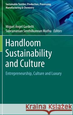 Handloom Sustainability and Culture: Entrepreneurship, Culture and Luxury Miguel Gardetti Subramanian Senthilkannan Muthu 9789811659669 Springer - książka