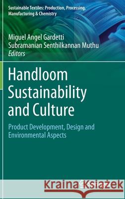 Handloom Sustainability and Culture: Product Development, Design and Environmental Aspects Miguel Gardetti Subramanian Senthilkannan Muthu 9789811656644 Springer - książka