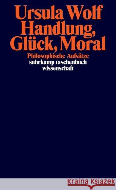 Handlung, Glück, Moral : Philosophische Aufsätze Wolf, Ursula 9783518298954 Suhrkamp - książka