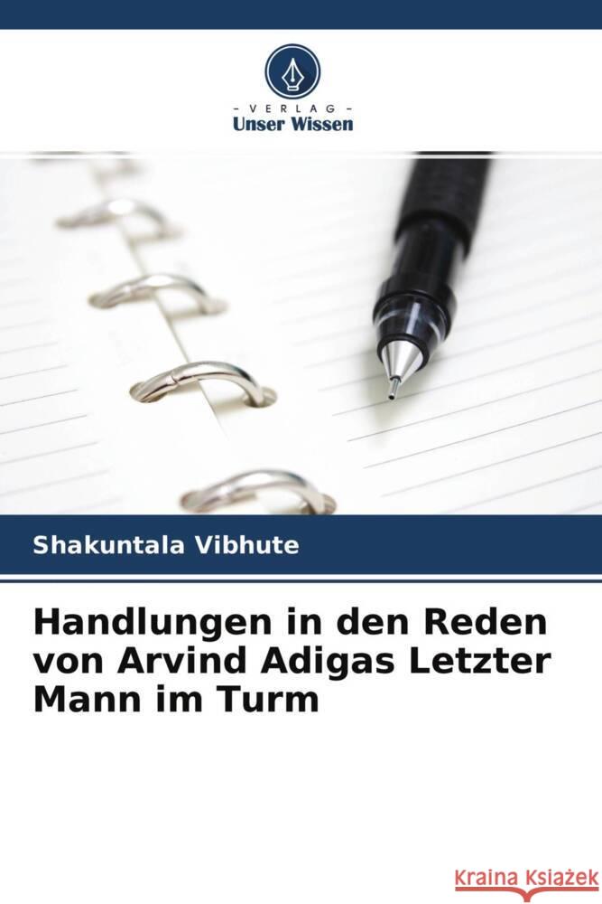 Handlungen in den Reden von Arvind Adigas Letzter Mann im Turm Vibhute, Shakuntala 9786204707914 Verlag Unser Wissen - książka