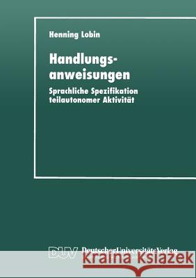 Handlungsanweisungen: Sprachliche Spezifikation Teilautonomer Aktivität Lobin, Henning 9783824442973 Springer - książka