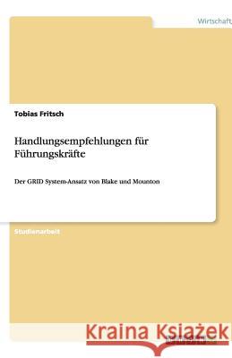 Handlungsempfehlungen fur Fuhrungskrafte : Der GRID System-Ansatz von Blake und Mounton Tobias Fritsch 9783640534616 Grin Verlag - książka