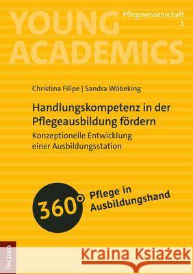Handlungskompetenz in Der Pflegeausbildung Fordern: Konzeptionelle Entwicklung Einer Ausbildungsstation Christina Filipe Sandra Wobeking 9783828848504 Tectum - książka