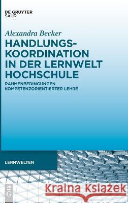 Handlungskoordination in der Lernwelt Hochschule Becker, Alexandra 9783110770728 K.G. Saur Verlag - książka