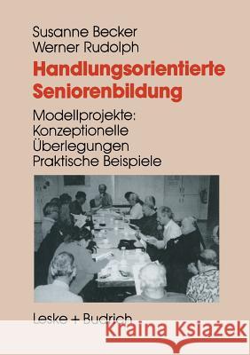 Handlungsorientierte Seniorenbildung: Modellprojekte: Konzeptionelle Überlegungen -- Praktische Beispiele Becker, Susanne 9783322959843 Vs Verlag Fur Sozialwissenschaften - książka