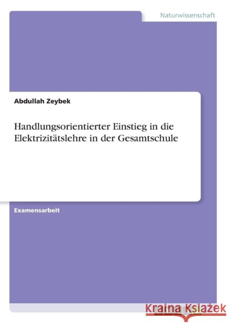 Handlungsorientierter Einstieg in die Elektrizitätslehre in der Gesamtschule Zeybek, Abdullah 9783638694322 Grin Verlag - książka