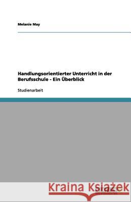 Handlungsorientierter Unterricht in der Berufsschule - Ein Überblick Melanie May 9783656170204 Grin Verlag - książka