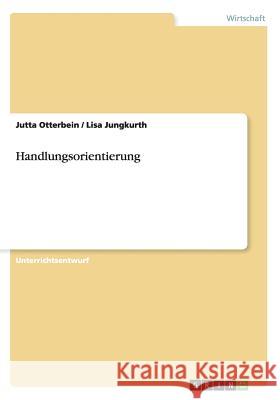 Handlungsorientierung Jutta Otterbein Lisa Jungkurth 9783656363262 Grin Verlag - książka