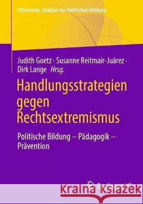 Handlungsstrategien Gegen Rechtsextremismus: Politische Bildung - Pädagogik - Prävention Goetz, Judith 9783658365882 Springer vs - książka