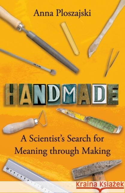 Handmade: A Scientist’s Search for Meaning through Making Anna Ploszajski 9781472971081 Bloomsbury Publishing PLC - książka