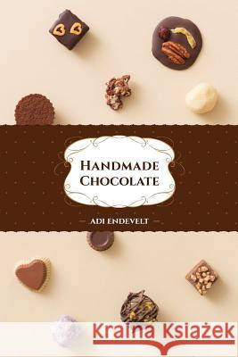 Handmade Chocolate Adi Endevelt 9781983934803 Createspace Independent Publishing Platform - książka